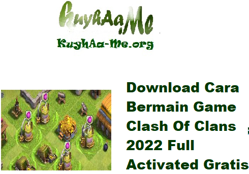 Download Cara Bermain Game Clash Of Clans 2022 Full Activated Gratis