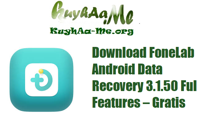 Download FoneLab Android Data Recovery 3.1.50 Ful Features – Gratis 