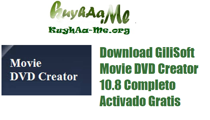 Download GiliSoft Movie DVD Creator 10.8 Completo Activado Gratis