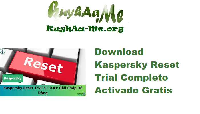 Download Kaspersky Reset Trial 5.1.0.41 Completo Activado Gratis 