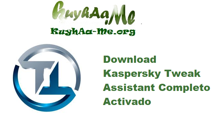 Download Kaspersky Tweak Assistant 23.11.19 Completo Activado