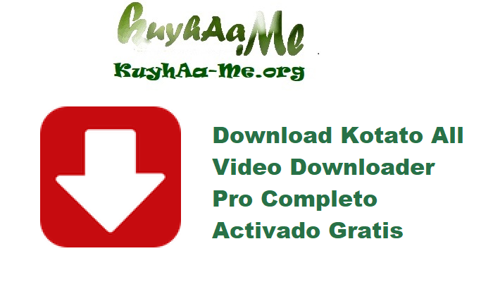 Download Kotato All Video Downloader Pro 9.9.11 Completo Activado Gratis