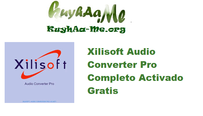 Xilisoft Audio Converter Pro 6.5.3.20240308 Completo Activado Gratis