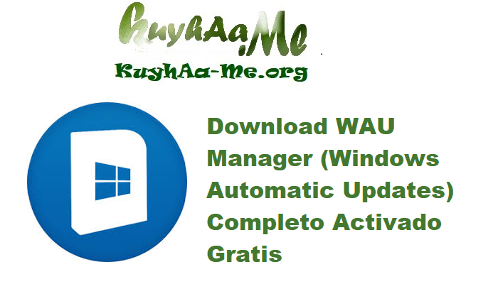 Download WAU Manager (Windows Automatic Updates) 3.8.3.0 Completo Activado Gratis 