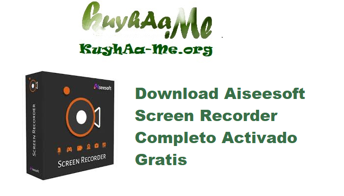 Download Aiseesoft Screen Recorder 3.1.26 Completo Activado Gratis