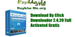 Download By Click Downloader 2.4.20 Full Activated Gratis
