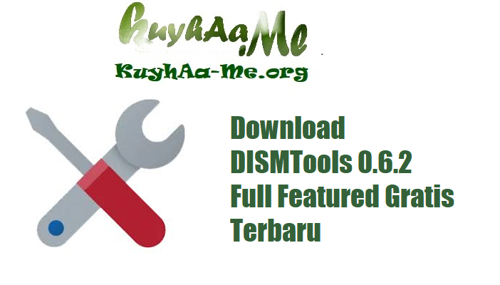 Download DISMTools 0.6.2 Full Featured Gratis Terbaru 