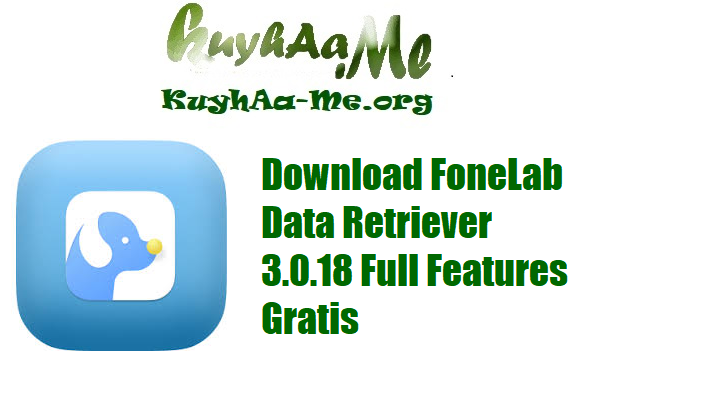 Download FoneLab Data Retriever 3.0.18 Full Features Gratis