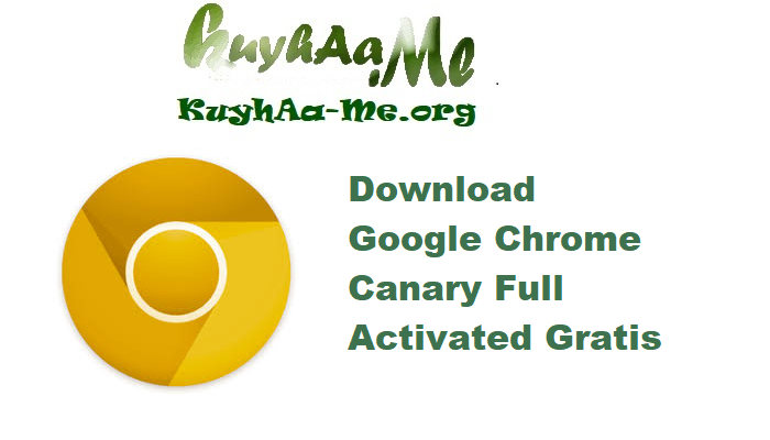 Download Google Chrome Canary 137.0.7130.0 32Bit_64Bit Full Activated Gratis