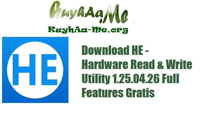 Download HE - Hardware Read & Write Utility 1.25.04.26 Full Features Gratis