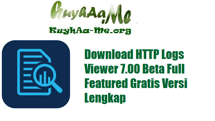 Download HTTP Logs Viewer 7.00 Beta Full Featured Gratis Versi Lengkap