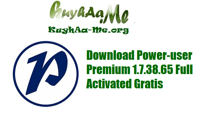 Download Power-user Premium 1.7.38.65 Full Activated Gratis