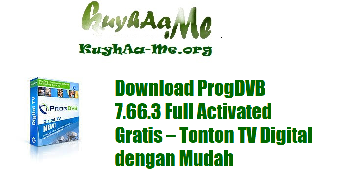 Download ProgDVB 7.66.3 Full Activated Gratis – Tonton TV Digital dengan Mudah