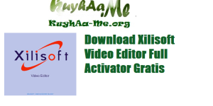 Download Xilisoft Video Editor Full Activator Gratis