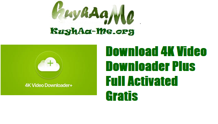 Download 4K Video Downloader Plus Full Activated Gratis 