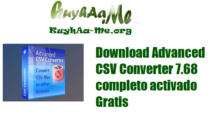 Download Advanced CSV Converter 7.68 completo activado Gratis 