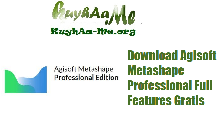 Download Agisoft Metashape Professional 2.2.1 Build 20551 Full Features Gratis