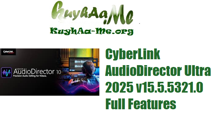 Download CyberLink AudioDirector Ultra 2025 v15.5.5321.0 Full Features 