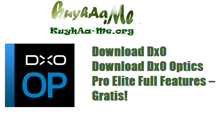Download DxO Optics Pro Elite Full Features – Gratis!