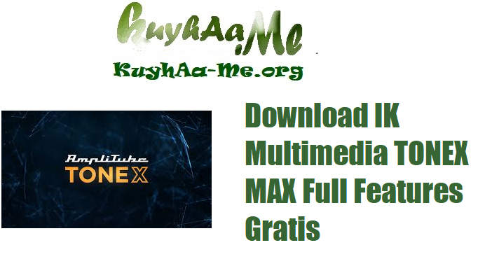Download IK Multimedia TONEX MAX Full Features Gratis 