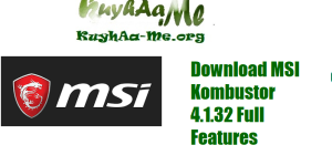Download MSI Kombustor 4.1.32 Full Features – Powerful GPU Stress Test Tool by MSI
