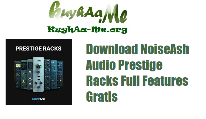 Download NoiseAsh Audio Prestige Racks v1.2.4 Full Features Gratis 