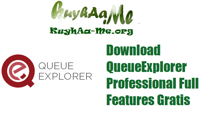 Download QueueExplorer Professional Full Features Gratis