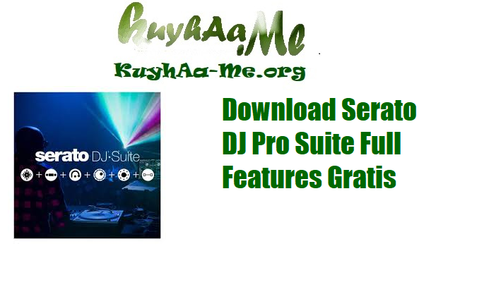 Download Serato DJ Pro Suite Full Features Gratis