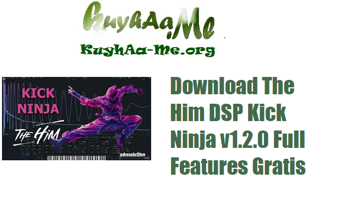 Download The Him DSP Kick Ninja v1.2.0 Full Features Gratis 