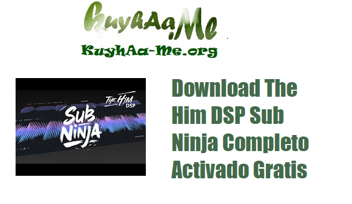 Download The Him DSP Sub Ninja Completo Activado Gratis 
