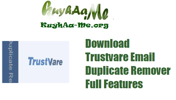 Download Trustvare Email Duplicate Remover Full Features Gratis 