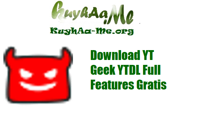 Download YT Geek YTDL Full Features Gratis