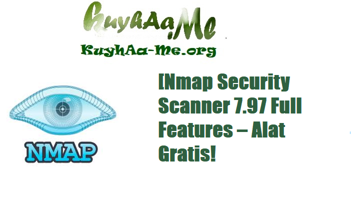 [Nmap Security Scanner 7.97 Full Features – Alat Gratis!