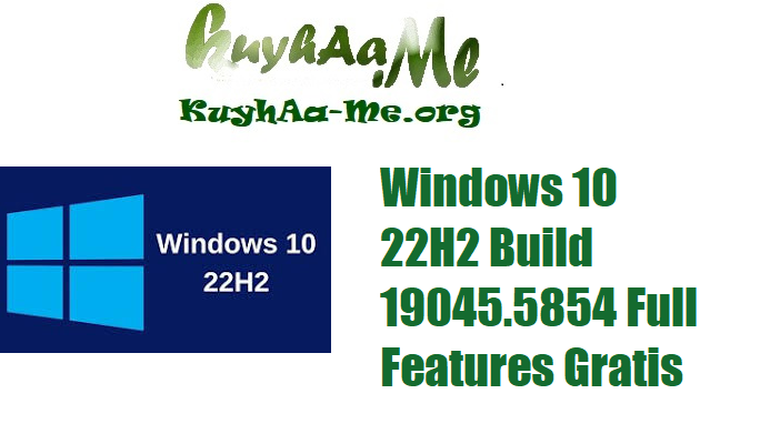 Windows 10 22H2 Build 19045.5854 Full  Features Gratis 