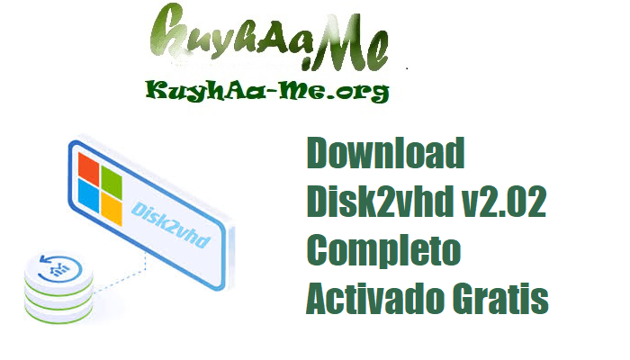 Download Disk2vhd v2.02 Completo Activado Gratis 