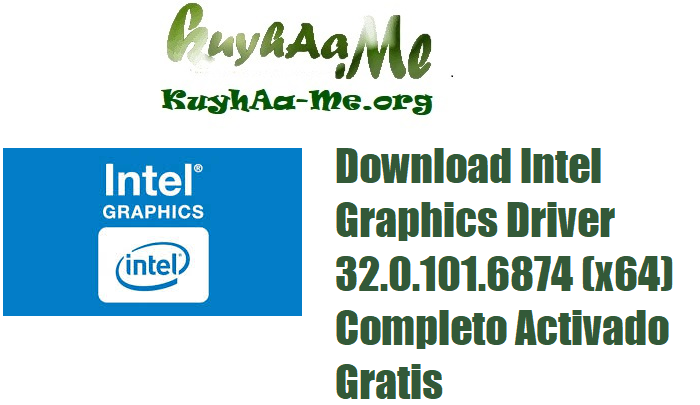 Download Intel Graphics Driver 32.0.101.6874 (x64) Completo Activado Gratis 