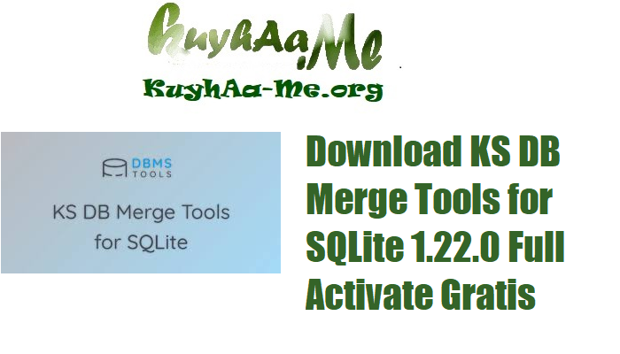 Download KS DB Merge Tools for SQLite 1.22.0 Full Activate Gratis