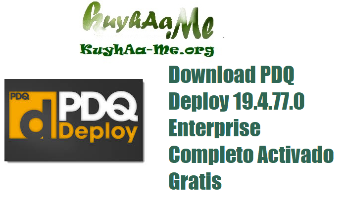 Download PDQ Deploy 19.4.77.0 Enterprise Completo Activado Gratis