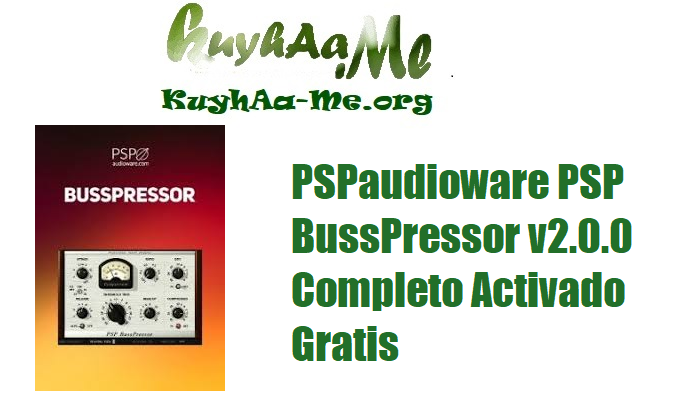 Download PSPaudioware PSP BussPressor v2.0.0 Completo Activado Gratis 