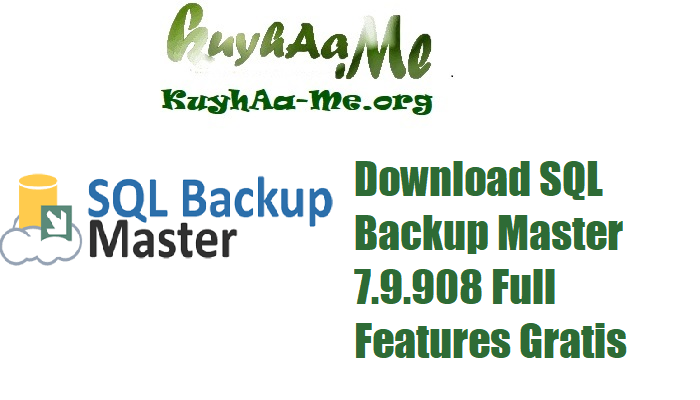 Download SQL Backup Master 7.9.908 Full Features Gratis