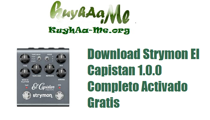 Download Strymon El Capistan 1.0.0 Completo Activado Gratis