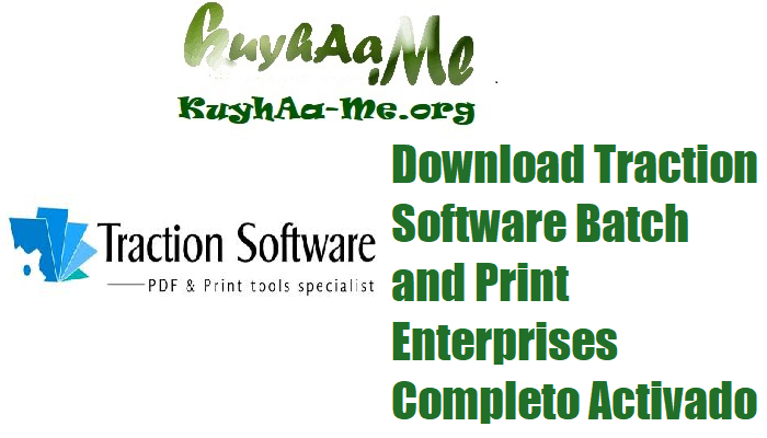 Download Traction Software Batch and Print Enterprises 15.02 Completo Activado Gratis