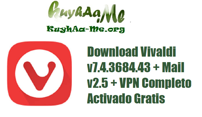 Download Vivaldi v7.4.3684.43 + Mail v2.5 + VPN Completo Activado Gratis 