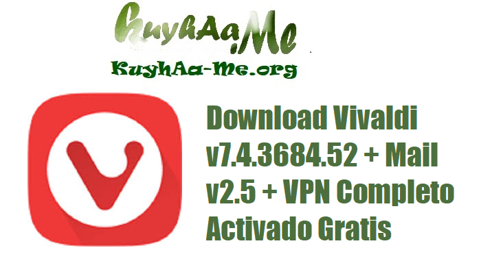 Download Vivaldi v7.4.3684.52 + Mail v2.5 + VPN Completo Activado Gratis