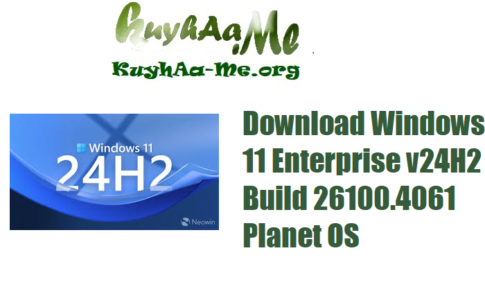 Download Windows 11 Enterprise v24H2 Build 26100.4061 Planet OS