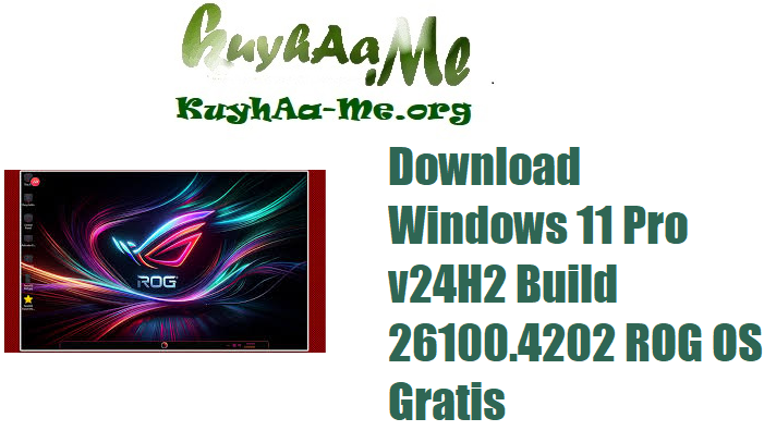 Download Windows 11 Pro v24H2 Build 26100.4202 ROG OS Gratis 
