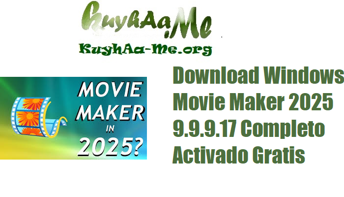 Download Windows Movie Maker 2025 9.9.9.17 Completo Activado Gratis 