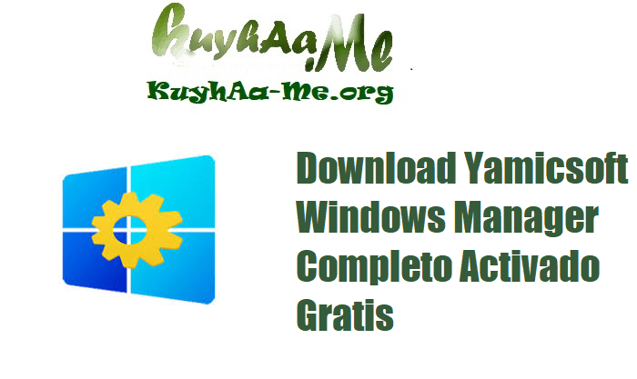 Download Yamicsoft Windows Manager 2.1.6 (x64) Completo Activado Gratis 