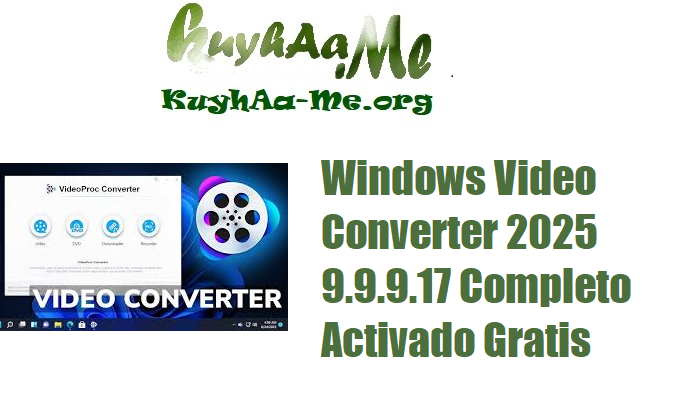 Windows Video Converter 2025 9.9.9.17 Completo Activado Gratis