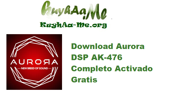 Download Aurora DSP AK-476 v1.0.2 Completo Activado Gratis 
